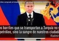 Putin: Barriles petróleo Turquia compra a ISIS va la sangre de nuestros ciudadanos