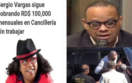 Sergio Vargas 100 mil pesos mensuales por bocinaje dice Abinader «es el presidente menos tiguere»; Vídeo