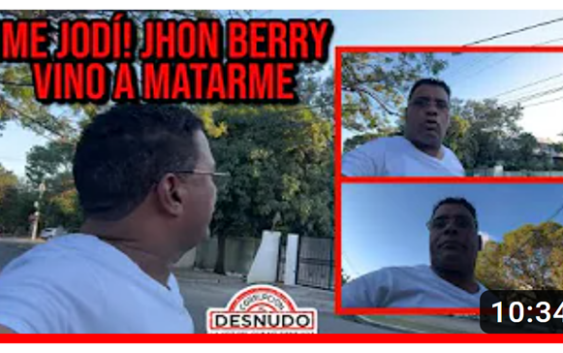 Corrupción al Desnudo muestra vídeo donde tecato John Berry estuvo en su parqueo y vociferó fue a matarlo; Vídeo
